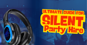 Ultimate Guide for Silent Disco Party Hire